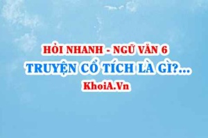 Truyện cổ tích là truyện gì, có đặc điểm gì? Ngữ Văn lớp 6